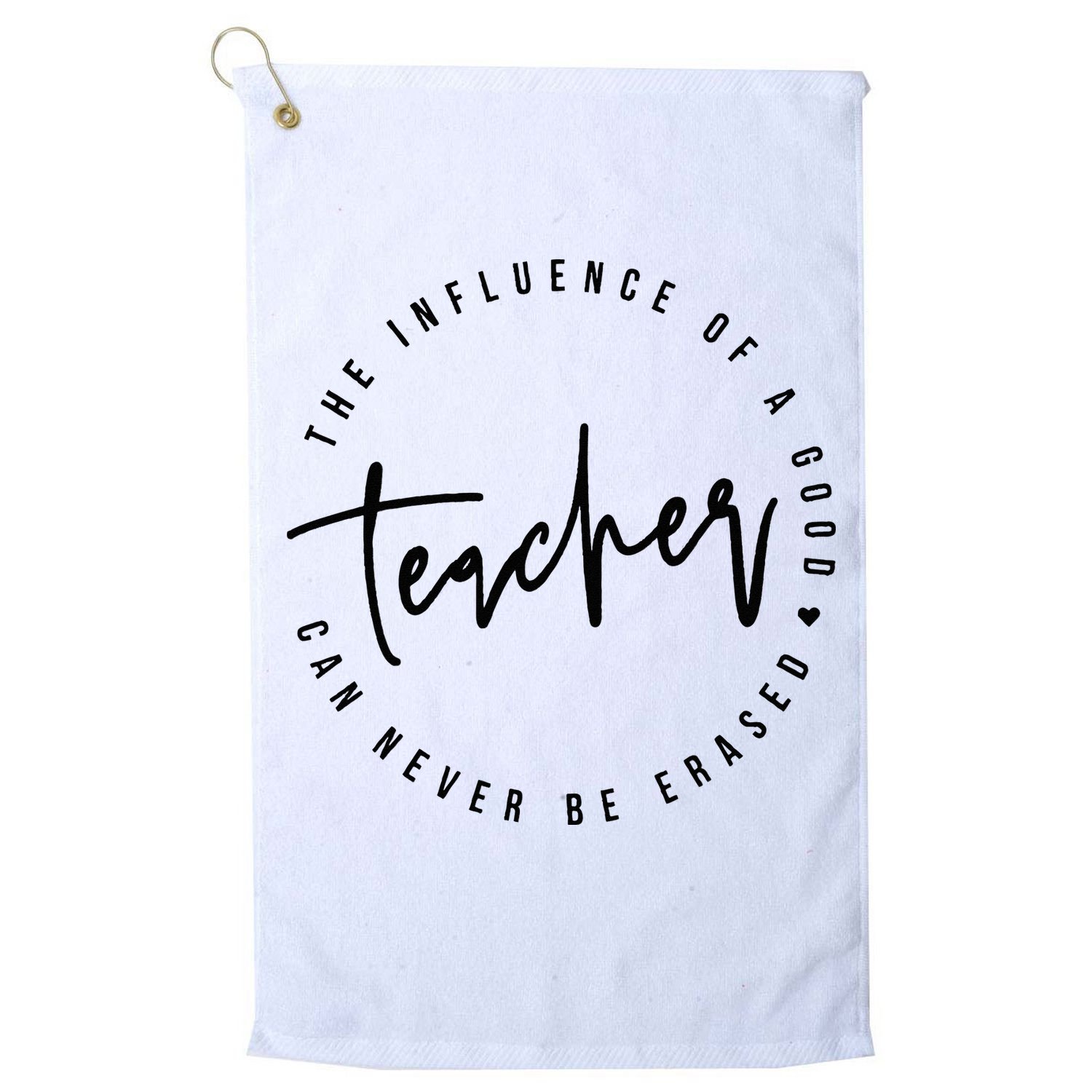 The Influence Of A Good Teacher Can Never Be Erased Golf Towel