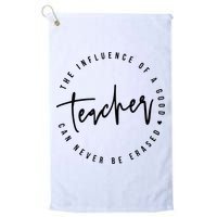 The Influence Of A Good Teacher Can Never Be Erased Golf Towel