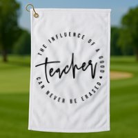 The Influence Of A Good Teacher Can Never Be Erased Golf Towel
