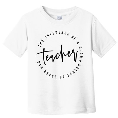 The Influence Of A Good Teacher Can Never Be Erased Toddler T-Shirt