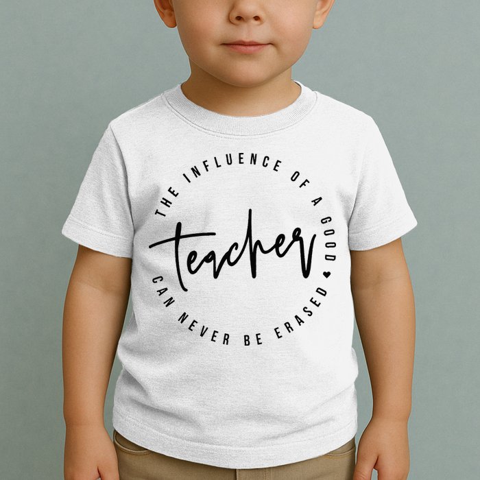 The Influence Of A Good Teacher Can Never Be Erased Toddler T-Shirt