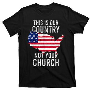 This Is Our Country Not Your Church Freedoom Religious T-Shirt