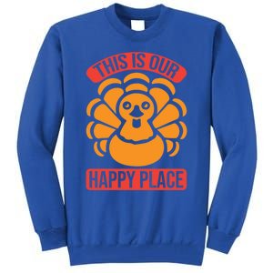 This Is Our Happy Place Funny Thanksgiving And Season Gift Tall Sweatshirt