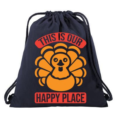 This Is Our Happy Place Funny Thanksgiving And Season Gift Drawstring Bag