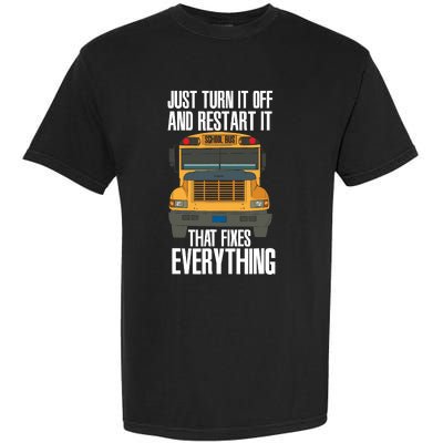 Turn It Off And Restart Funny School Bus Driver Appreciation Garment-Dyed Heavyweight T-Shirt