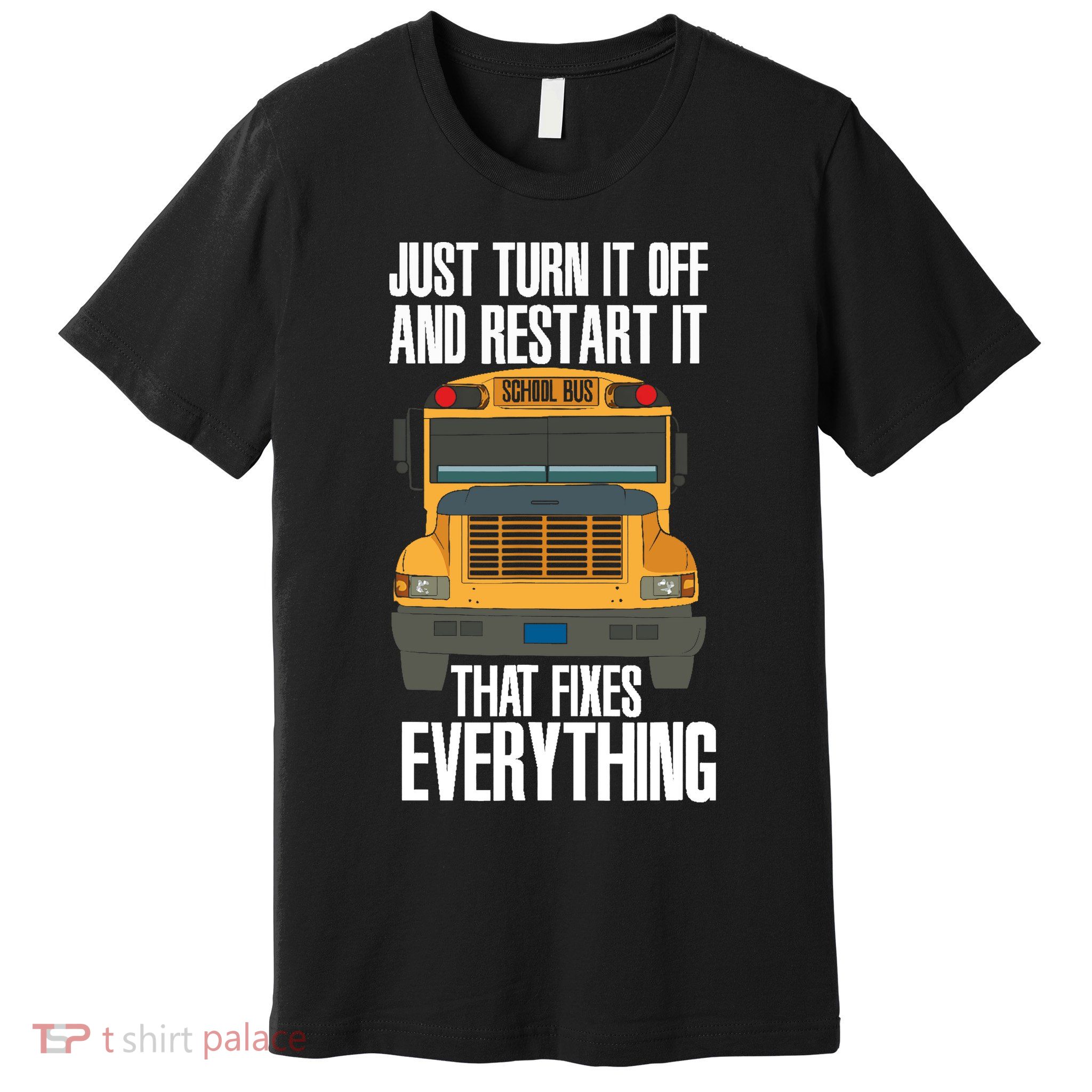 Turn It Off And Restart Funny School Bus Driver Appreciation Premium T-Shirt