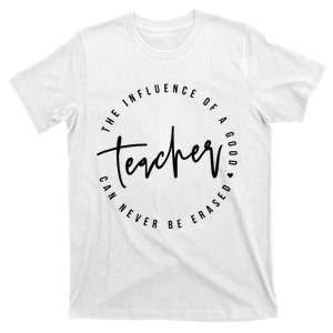 The Influence Of A Good Teacher Can Never Be Erased T-Shirt