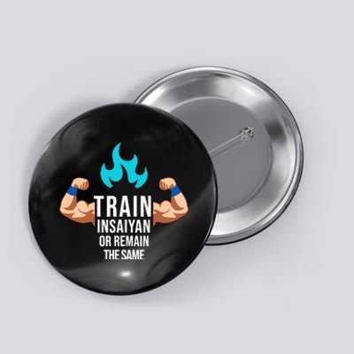 Train Insaiyan Or Remain The Same Anime Gym Bodybuilding Button