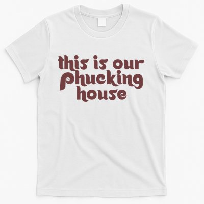 This Is Our Phucking House | Bedlam At The Bank | Philadelphia Baseball T-Shirt