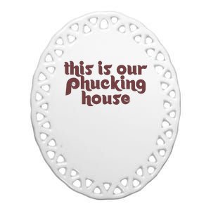 This Is Our Phucking House | Bedlam At The Bank | Philadelphia Baseball Ceramic Oval Ornament