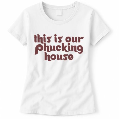 This Is Our Phucking House | Bedlam At The Bank | Philadelphia Baseball Womens T-Shirt