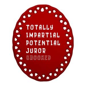 Totally Impartial Potential Juror Crooked Funny Quote Ceramic Oval Ornament