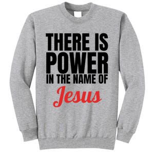 There Is Power In The Name Of Jesus Christian Gift Tall Sweatshirt