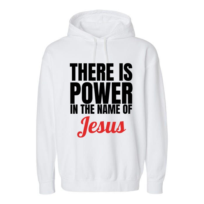 There Is Power In The Name Of Jesus Christian Gift Garment-Dyed Fleece Hoodie