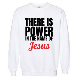 There Is Power In The Name Of Jesus Christian Gift Garment-Dyed Sweatshirt