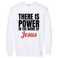 There Is Power In The Name Of Jesus Christian Gift Garment-Dyed Sweatshirt