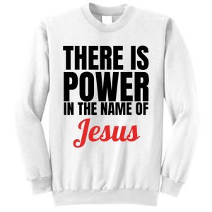 There Is Power In The Name Of Jesus Christian Gift Sweatshirt