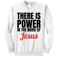 There Is Power In The Name Of Jesus Christian Gift Sweatshirt