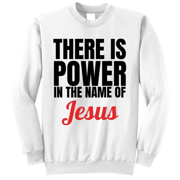 There Is Power In The Name Of Jesus Christian Gift Sweatshirt