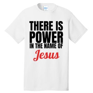 There Is Power In The Name Of Jesus Christian Gift Tall T-Shirt