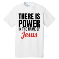 There Is Power In The Name Of Jesus Christian Gift Tall T-Shirt