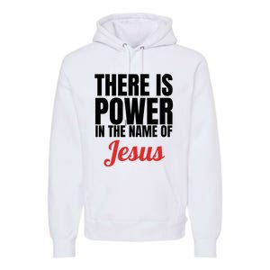 There Is Power In The Name Of Jesus Christian Gift Premium Hoodie