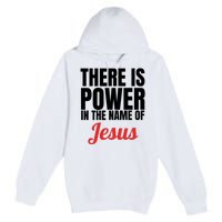 There Is Power In The Name Of Jesus Christian Gift Premium Pullover Hoodie