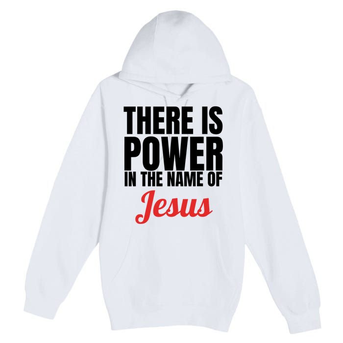 There Is Power In The Name Of Jesus Christian Gift Premium Pullover Hoodie