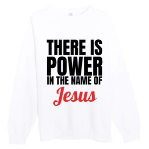 There Is Power In The Name Of Jesus Christian Gift Premium Crewneck Sweatshirt