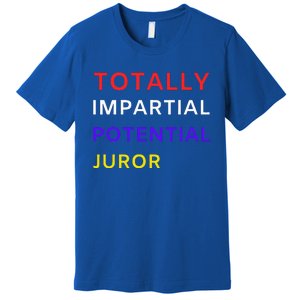 Totally Impartial Potential Juror Premium T-Shirt