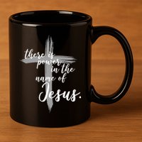 There Is Power In The Name Of Jesus Cross 11oz C Handle Ceramic Mug