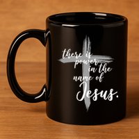 There Is Power In The Name Of Jesus Cross 11oz C Handle Ceramic Mug