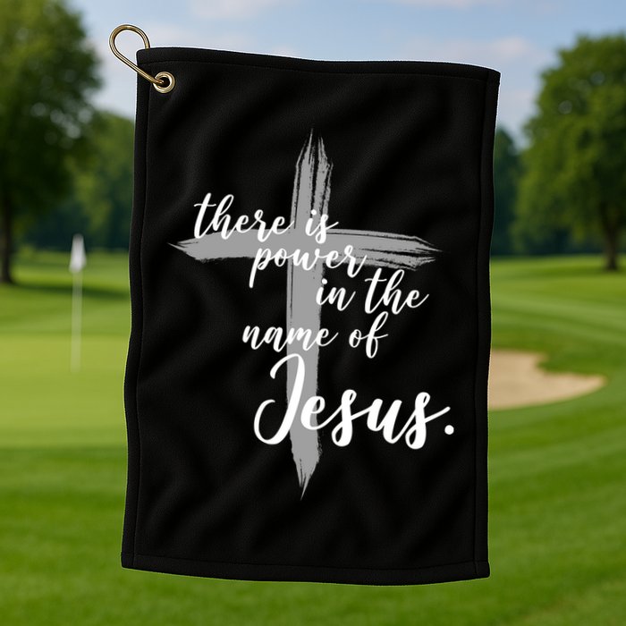 There Is Power In The Name Of Jesus Cross Golf Towel