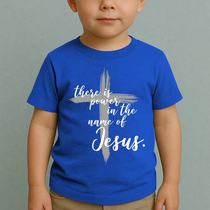 There Is Power In The Name Of Jesus Cross Toddler T-Shirt