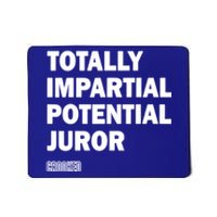 Totally Impartial Potential Juror Mousepad