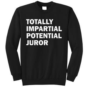 Totally Impartial Potential Juror Sweatshirt