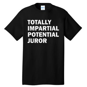 Totally Impartial Potential Juror Tall T-Shirt