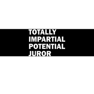 Totally Impartial Potential Juror Bumper Sticker