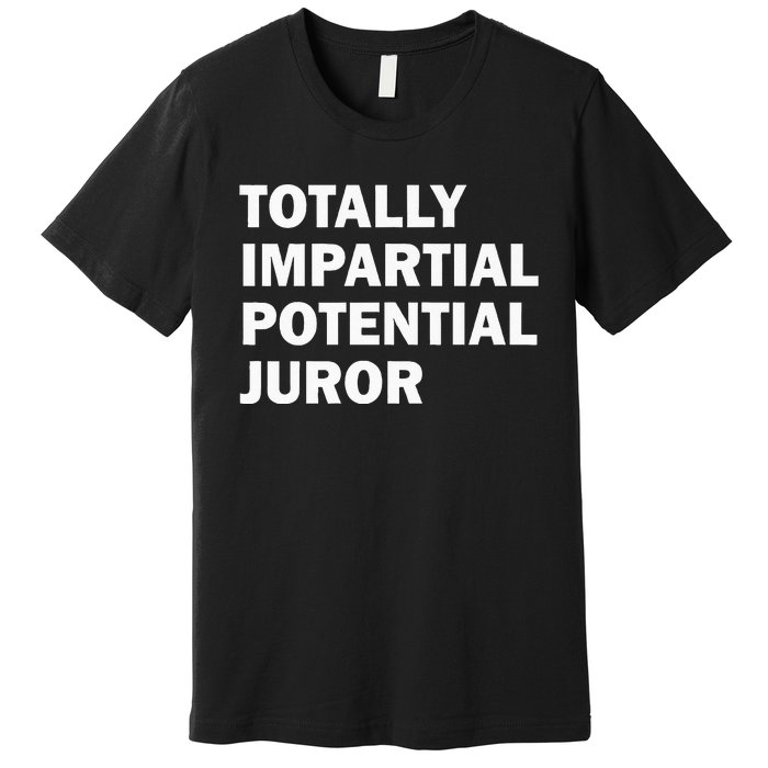 Totally Impartial Potential Juror Premium T-Shirt