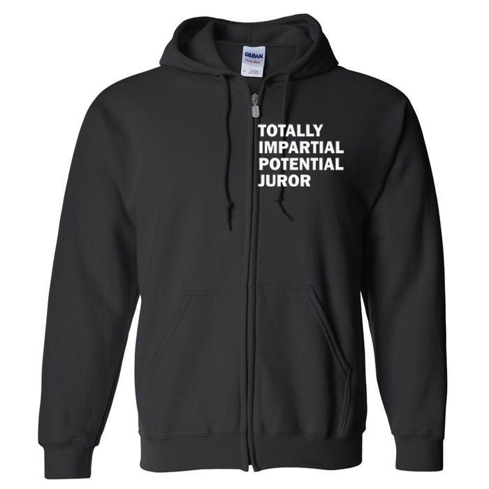 Totally Impartial Potential Juror Full Zip Hoodie