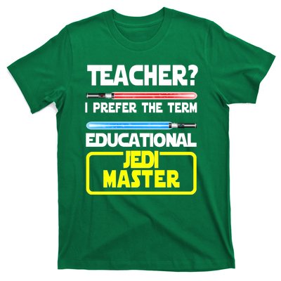 Teacher? I Prefer The Term Educational Jedi Master T-Shirt