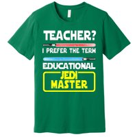 Teacher? I Prefer The Term Educational Jedi Master Premium T-Shirt