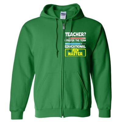 Teacher? I Prefer The Term Educational Jedi Master Full Zip Hoodie