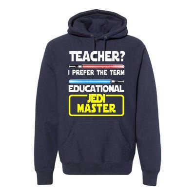 Teacher? I Prefer The Term Educational Jedi Master Premium Hoodie