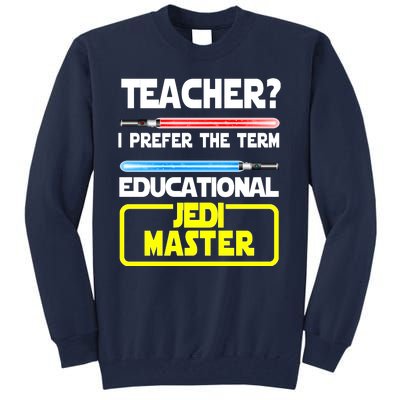 Teacher? I Prefer The Term Educational Jedi Master Tall Sweatshirt