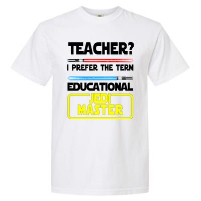 Teacher? I Prefer The Term Educational Jedi Master Garment-Dyed Heavyweight T-Shirt