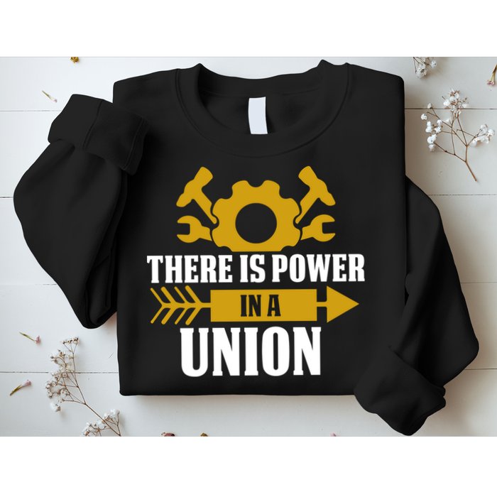 There Is Power In A Union Labor Day Gift Sweatshirt