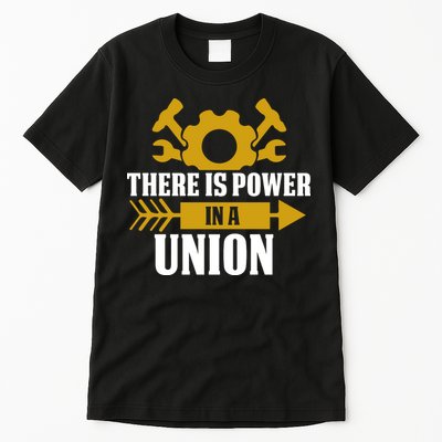 There Is Power In A Union Labor Day Gift Tall T-Shirt