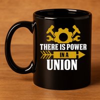There Is Power In A Union Labor Day Gift 11oz C Handle Ceramic Mug
