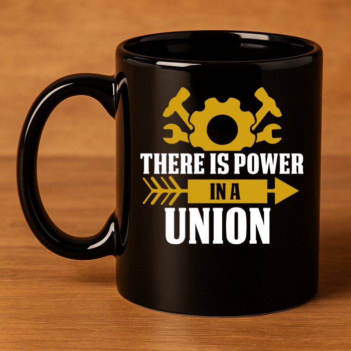 There Is Power In A Union Labor Day Gift 11oz C Handle Ceramic Mug